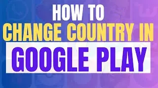 How To Change Country Location in Google Play Store 2025 (Full Guide, New Update)