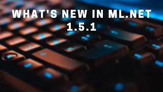 What's new in ML.NET 1.5.1