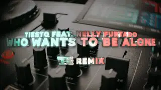 Tiësto feat. Nelly Furtado - Who Wants To Be Alone (DBL Remix)