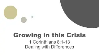 Dealing with Differences - I Corinthians 8:1-13 - 5/17/20