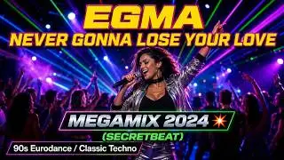 Egma - Never Gonna Loose Your Love - Megamix 2024.