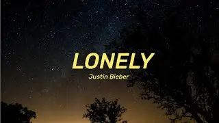 Justin Bieber - Lonely (Lyrics) feat. Benny Blanco