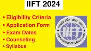 IIFT 2024 - Eligibility Criteria, Exam Date, Application form, Syllabus, Exam Pattern