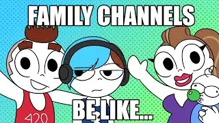 Family Channels Be Like...