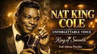 Unforgettable Voice Of Nat King Cole👑King of Smooth👑Full Album Playlist