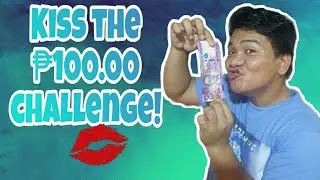 KISS THE ₱100.00 CHALLENGE!