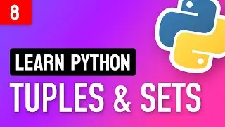 Learn Python • #8 Tuples and Sets • More Ways To Store Data!