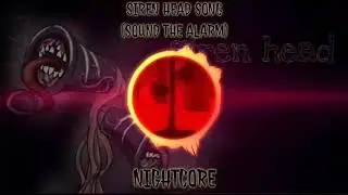 NIGHTCORE SIREN HEAD SONG(SOUND THE ALARM)