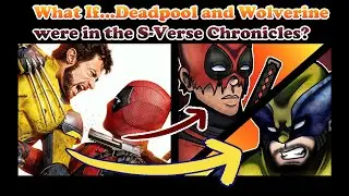 What If Deadpool and Wolverine were in The S-Verse Chronicles?/Plans For The Channel (Ep.128)
