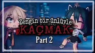 🍒Zengin Bir Ünlüyle Kaçmak 2🍒 | GLMM | ÇEVİRİ