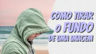 Como Tirar o Fundo da sua Imagem