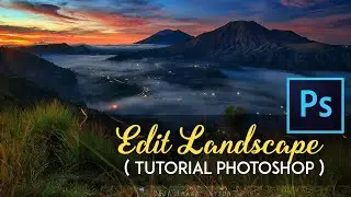 Cara Cepat dan Simple Edit Foto Landscape Dahsyat!!