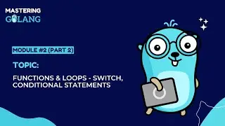 Golang Module #2 (Part 2) -  Functions & loops - Switch, Conditional statements