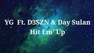 YG - Hit Em' Up (Official Lyrics) Ft. D3SZN & Day Sulan