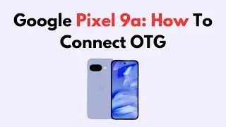 Google Pixel 9a: How To Connect OTG
