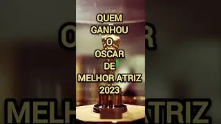 Quem ganhou o Oscar de melhor atriz em 2023 