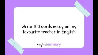 Write 100 words essay on my favourite teacher in English