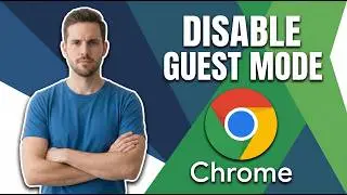 How To Disable Guest Mode In Google Chrome (Easy Guide)