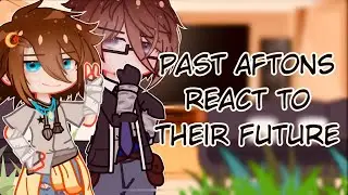 { Past Aftons React to their Future || 2/2 || GCRV || Afton Family }