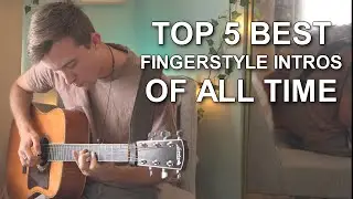 TOP 5 BEST Fingerstyle Intros OF ALL TIME!