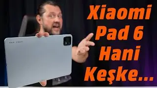 Xiaomi Pad 6 İnceleme! Keşkeler Keşkeler
