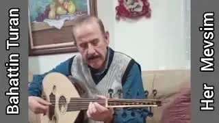 Her Mevsim İçimden Gelir Geçersin/ Bahattin Turan [Sanat müziği] 