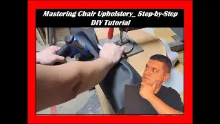 Mastering Chair Upholstery  Step by Step DIY Tutorial
