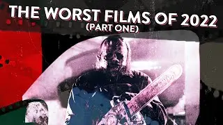 The Worst Movies Of 2022 (Part I)