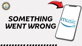 How To Fix Something Went Wrong On Amazon Music App