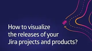 How to visualize the releases of your Jira projects and products? [Data Center & Server]
