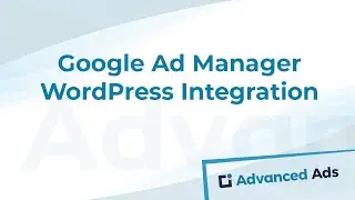 Google Ad Manager - WordPress Integration with Advanced Ads | Advanced Ads Tutorial
