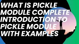 What is Pickle Module Complete Introduction to Pickle Module with Examples- 41
