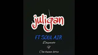Juligan Ft Soul Air - Despacito & Con Buena Letra(Prod Por Maxi Beatz)