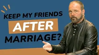 Should we have other friends after we get married? | Pastor Mark Driscoll