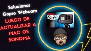 COMO SOLUCIONAR PROBLEMA PARA USAR LA GOPRO COMO WEBCAM LUEGO DE ACTUALIZAR A MAC OS SONOMA 14.1