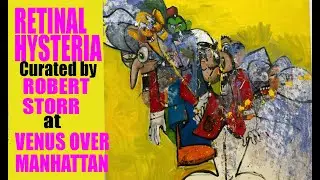 Retinal Hysteria Curated by Robert Storr at VENUS OVER MANHATTAN