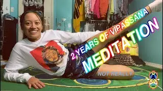 5 MORE THINGS I'VE LEARNED FROM MEDITATION :: 2 YEARS OF (NOT REALLY) VIPASSANA MEDITATION PRACTICE