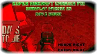 7DTD A17 Super Carrier POI Gameplay Episode 22  - Day 5 Horde