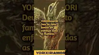 Yorixiriamori, deus do canto.  