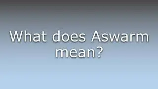 What does Aswarm mean?