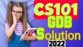 Cs101 GDB solution 2022