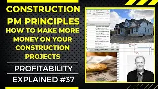HOW TO MAKE MONEY ON YOUR CONSTRUCTION PROJECTS, CONSTRUCTION PM PRINCIPLES #37