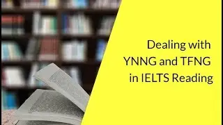 IELTS Reading - Dealing with YNNG and TFNG