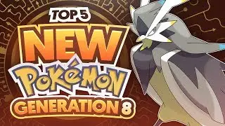 Top 5 NEW Pokemon For Generation 8/Pokemon Switch