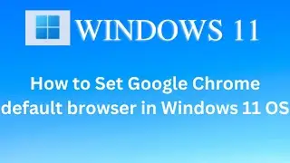 How to Make Google Chrome Default Browser in Windows 11 PC/Laptop