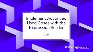 Docusign CLM: Implement Advanced Used Cases with the Expression Builder