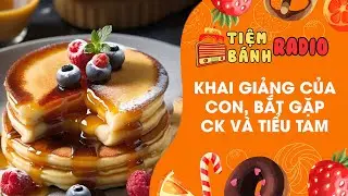 Tâm sự số 910 🌈 Khai giảng của con bắt gặp chồng cùng tiểu tam 🌈 Tiệm Bánh Radio