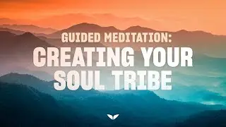Guided Meditation for Finding Your Tribe and Attracting Positive Relationships