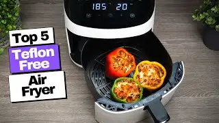 Teflon Free Air Fryer – Top 5 Non-Toxic Air Fryer