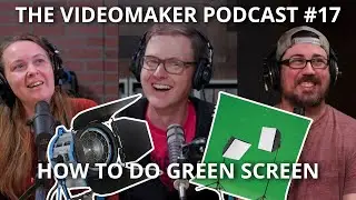 How to do green screen the right way | Videomaker Podcast #17